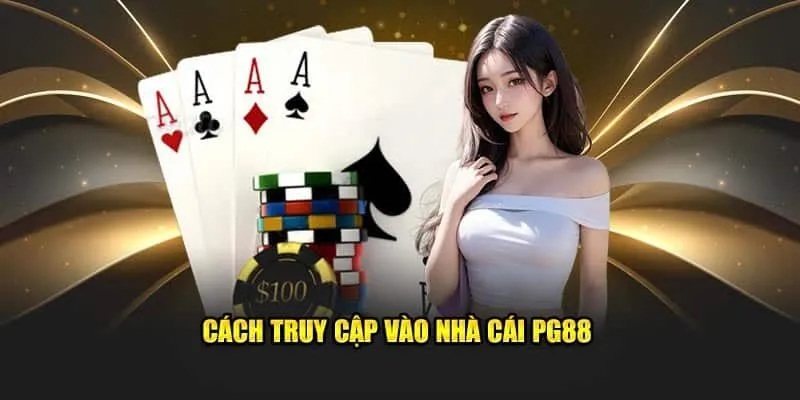 Cách truy cập vào nhà cái PG88 